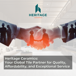heritage ceramics global tile partner for quality affordability and exceptional service