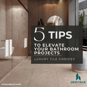 heritage ceramics 5 tips to elevate bathroom tile projects, luxury tile choice
